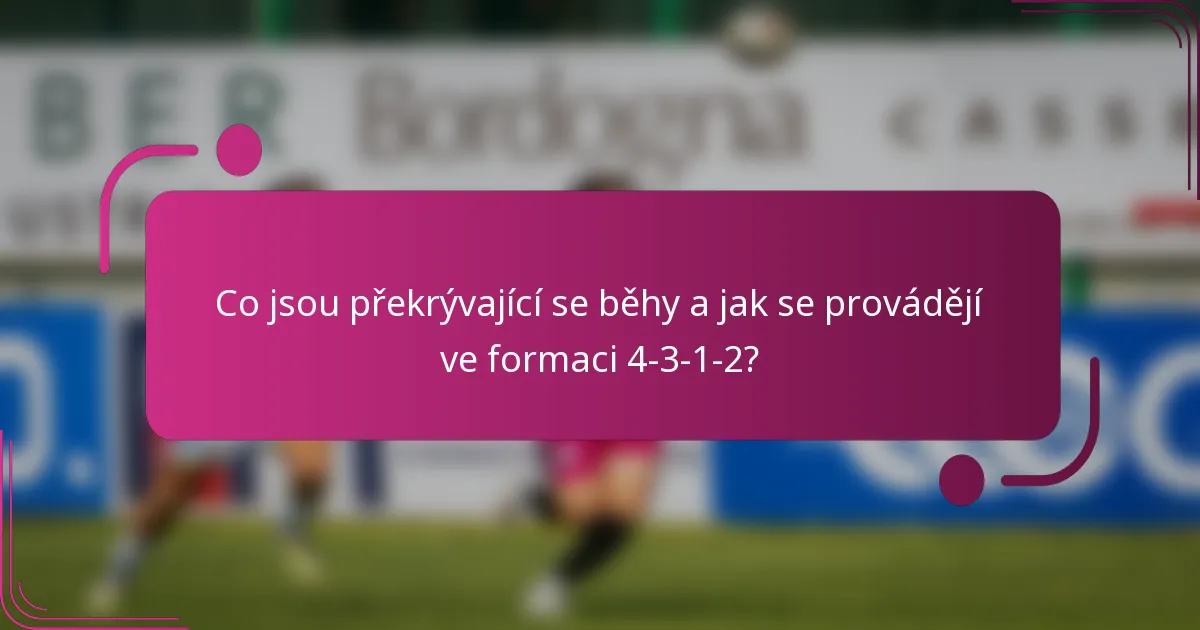 Co jsou překrývající se běhy a jak se provádějí ve formaci 4-3-1-2?