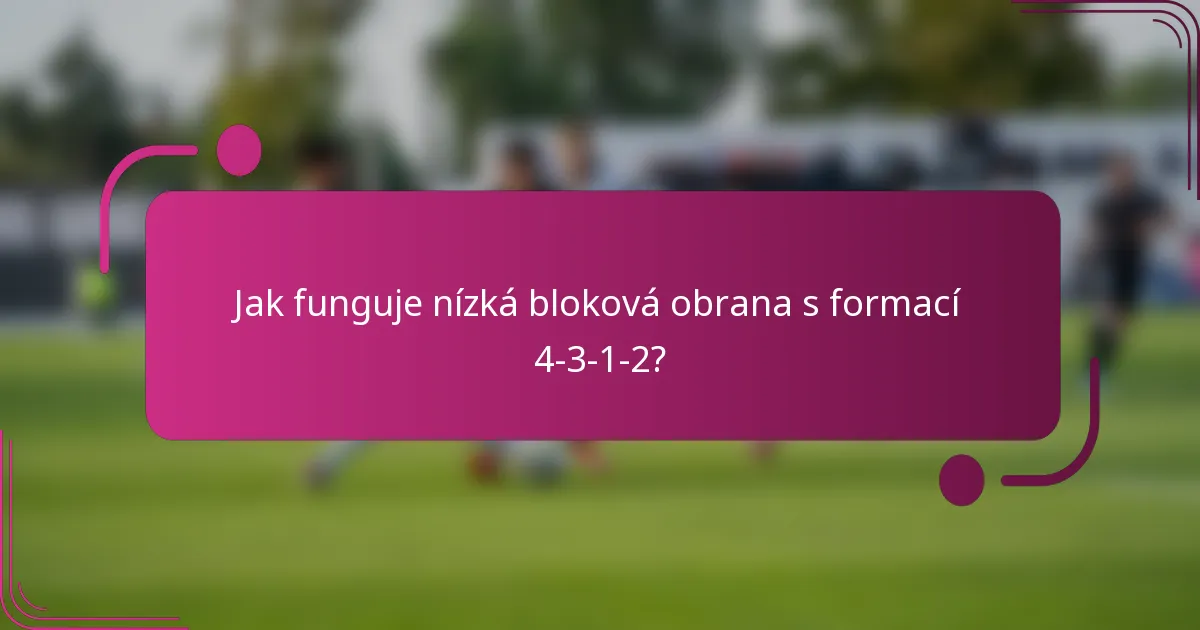 Jak funguje nízká bloková obrana s formací 4-3-1-2?