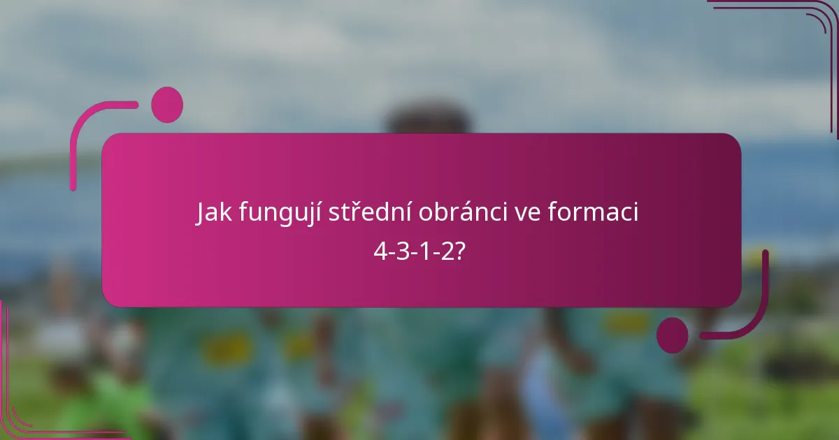 Jak fungují střední obránci ve formaci 4-3-1-2?