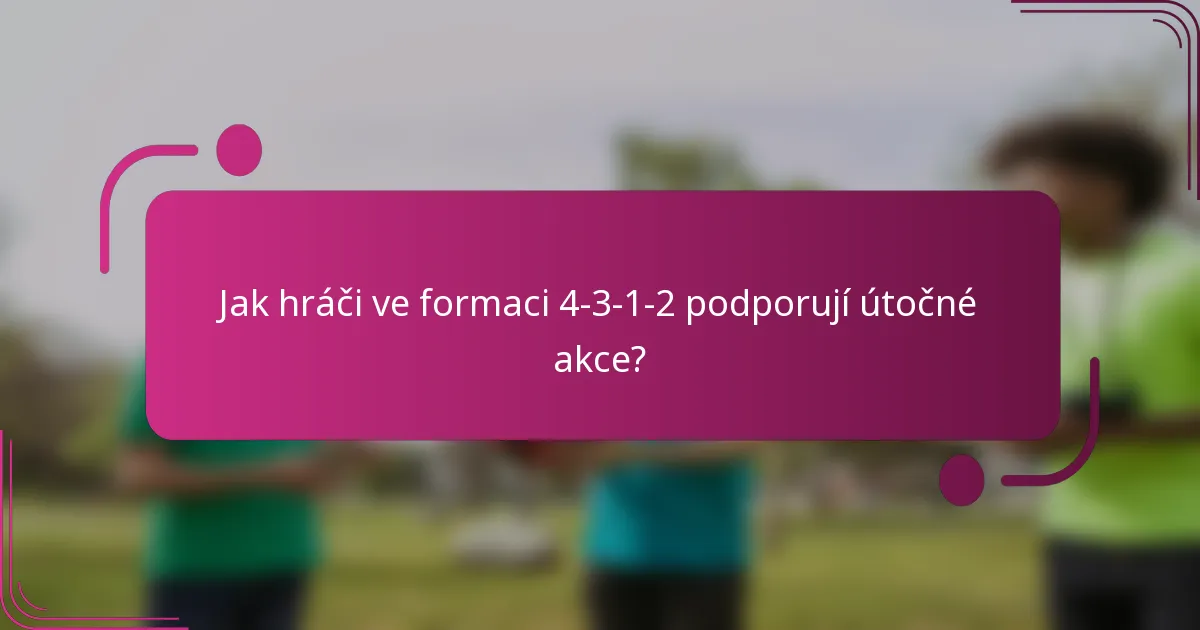 Jak hráči ve formaci 4-3-1-2 podporují útočné akce?