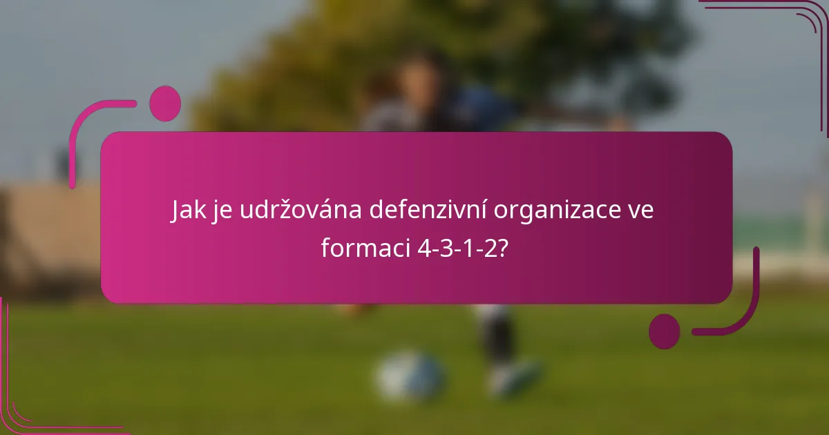 Jak je udržována defenzivní organizace ve formaci 4-3-1-2?