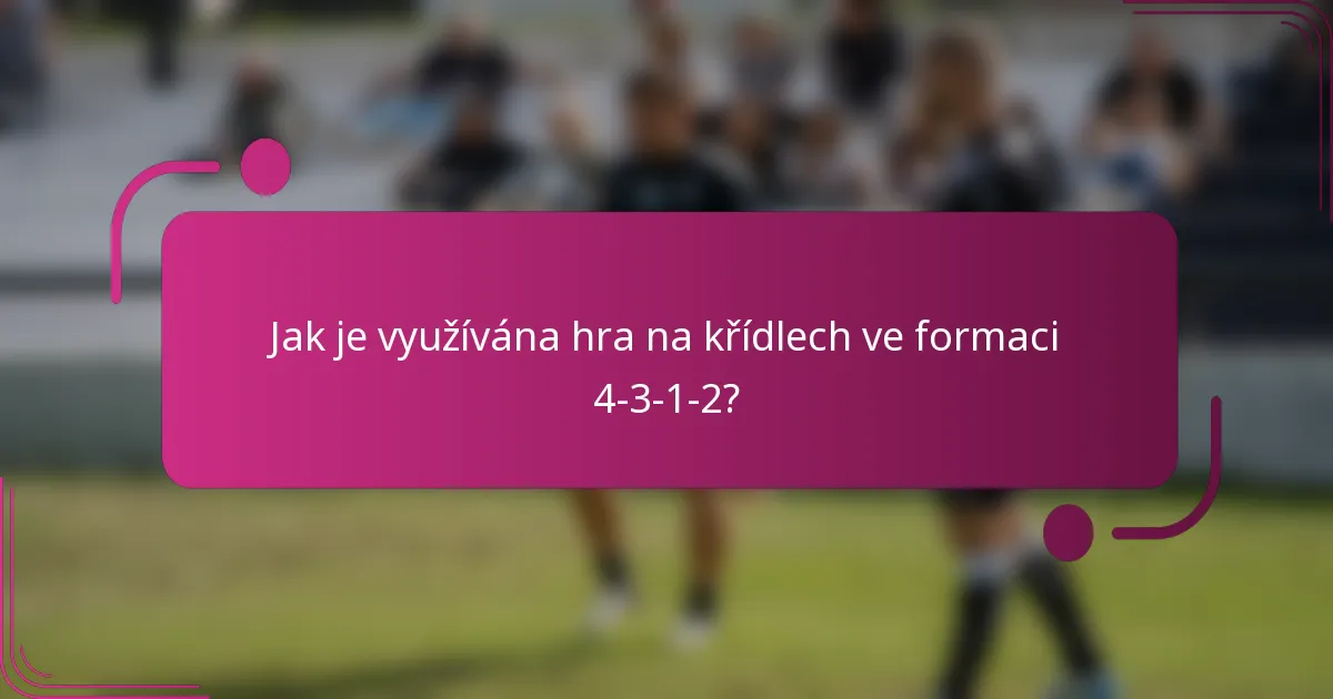 Jak je využívána hra na křídlech ve formaci 4-3-1-2?