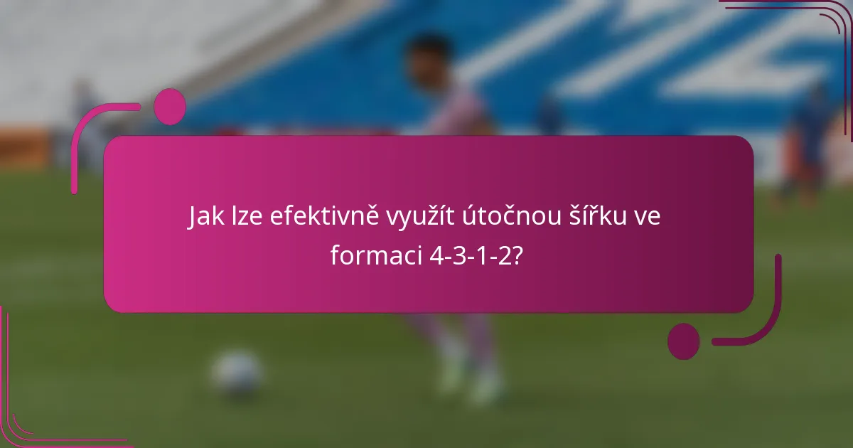 Jak lze efektivně využít útočnou šířku ve formaci 4-3-1-2?