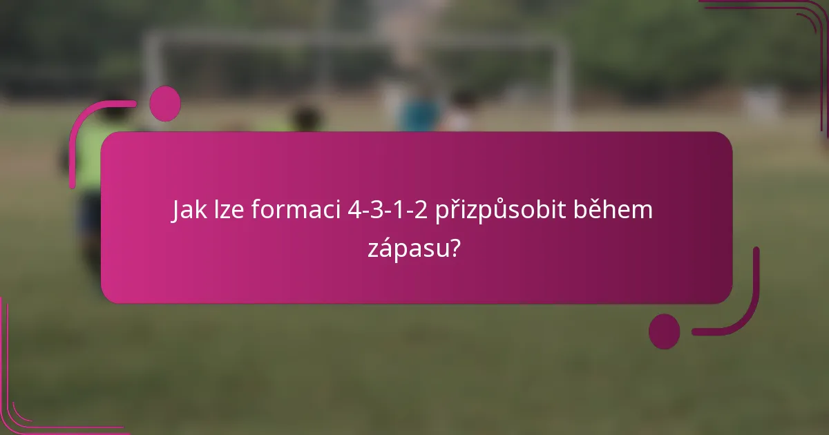 Jak lze formaci 4-3-1-2 přizpůsobit během zápasu?