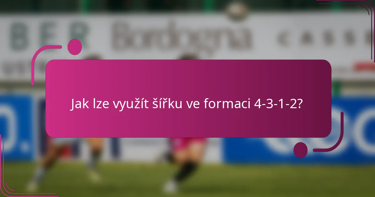 Jak lze využít šířku ve formaci 4-3-1-2?
