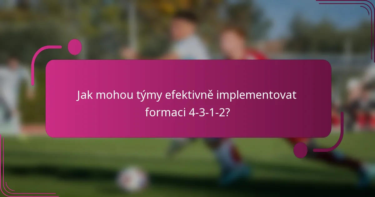 Jak mohou týmy efektivně implementovat formaci 4-3-1-2?