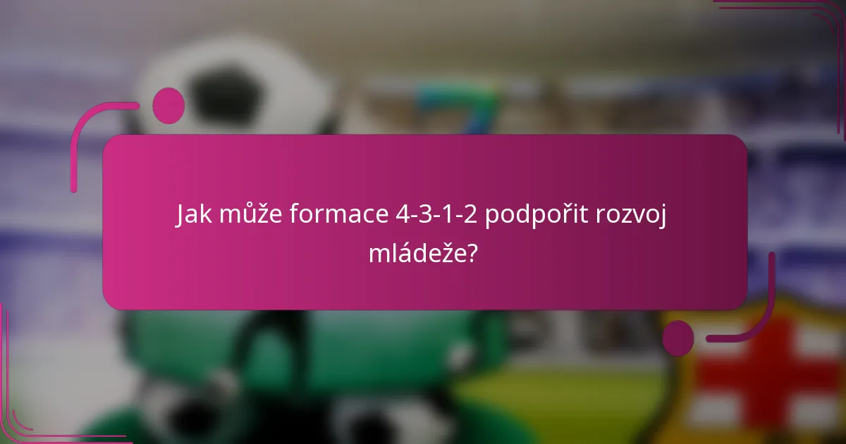 Jak může formace 4-3-1-2 podpořit rozvoj mládeže?