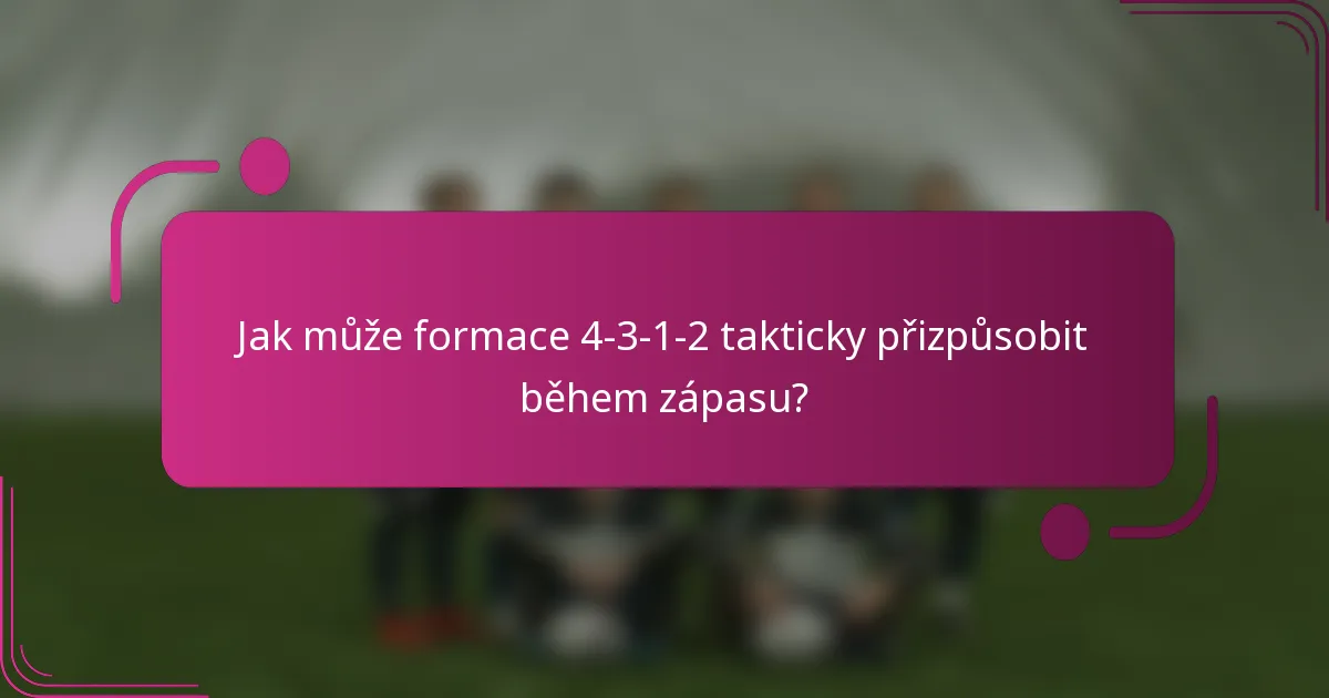 Jak může formace 4-3-1-2 takticky přizpůsobit během zápasu?