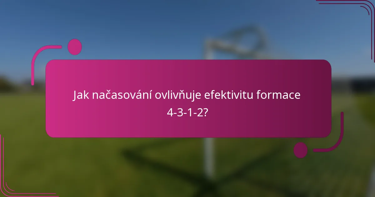 Jak načasování ovlivňuje efektivitu formace 4-3-1-2?