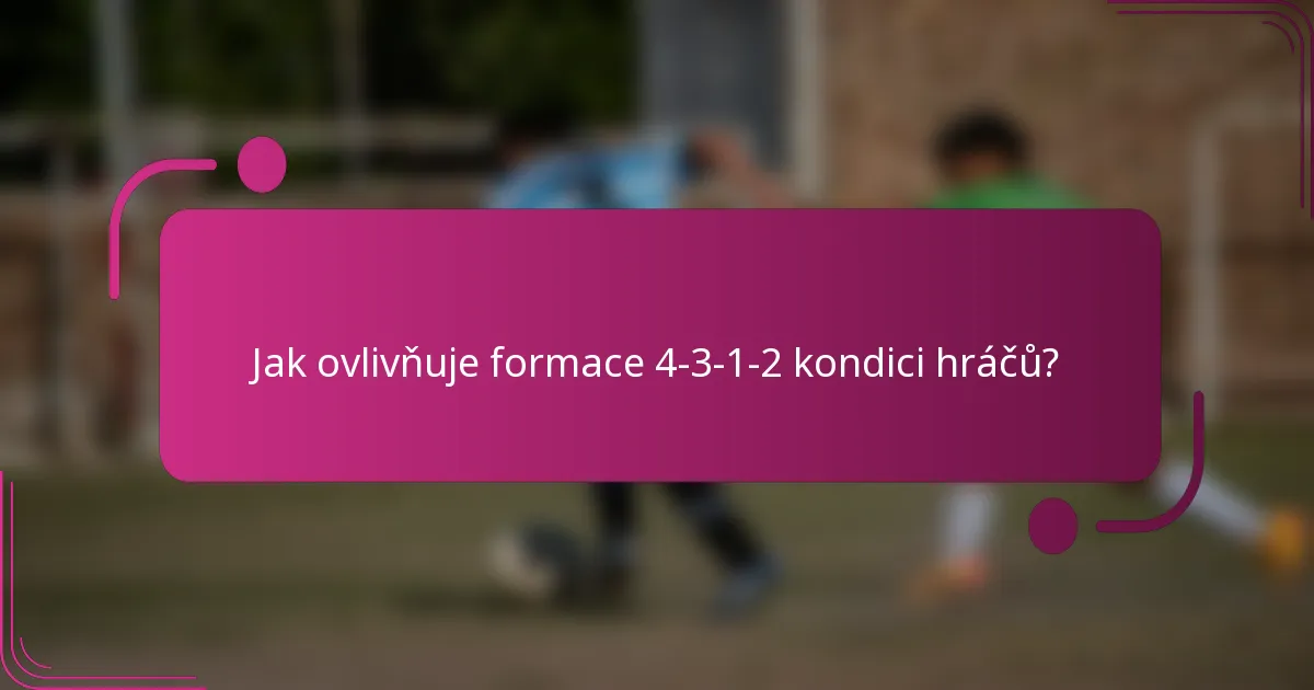 Jak ovlivňuje formace 4-3-1-2 kondici hráčů?
