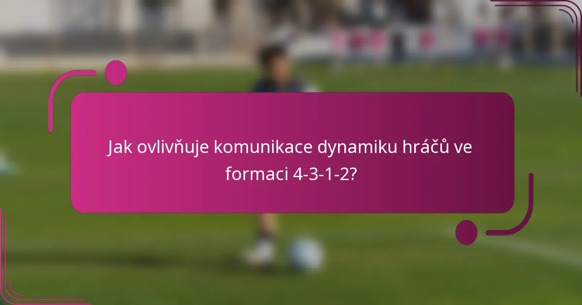 Jak ovlivňuje komunikace dynamiku hráčů ve formaci 4-3-1-2?