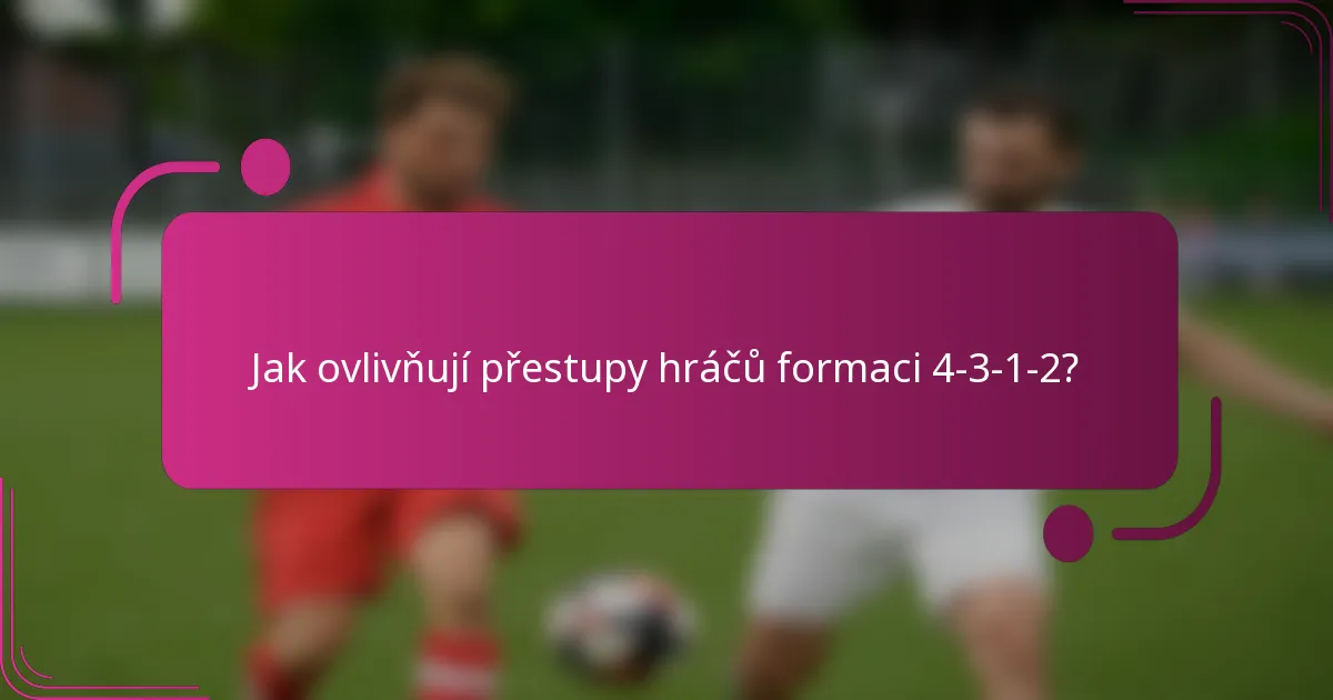 Jak ovlivňují přestupy hráčů formaci 4-3-1-2?