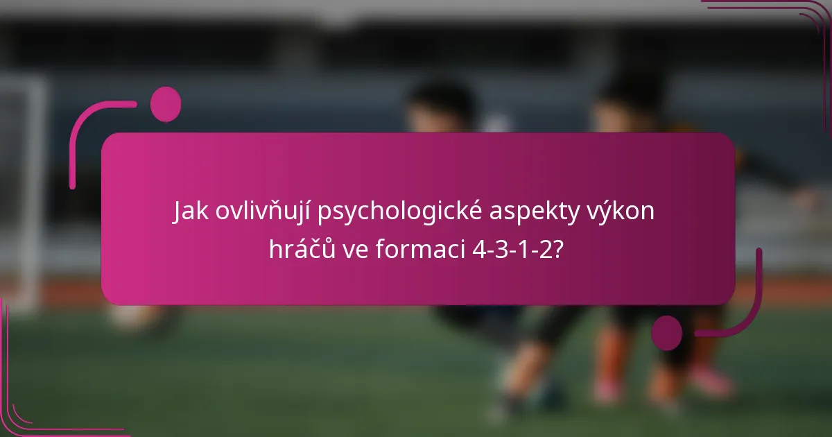Jak ovlivňují psychologické aspekty výkon hráčů ve formaci 4-3-1-2?