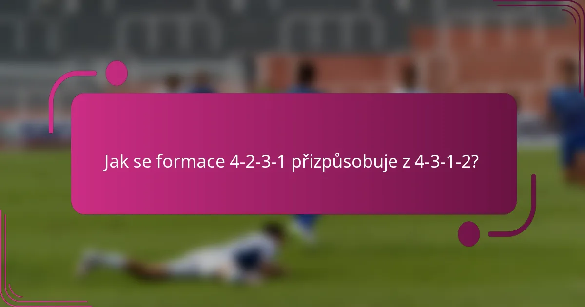 Jak se formace 4-2-3-1 přizpůsobuje z 4-3-1-2?