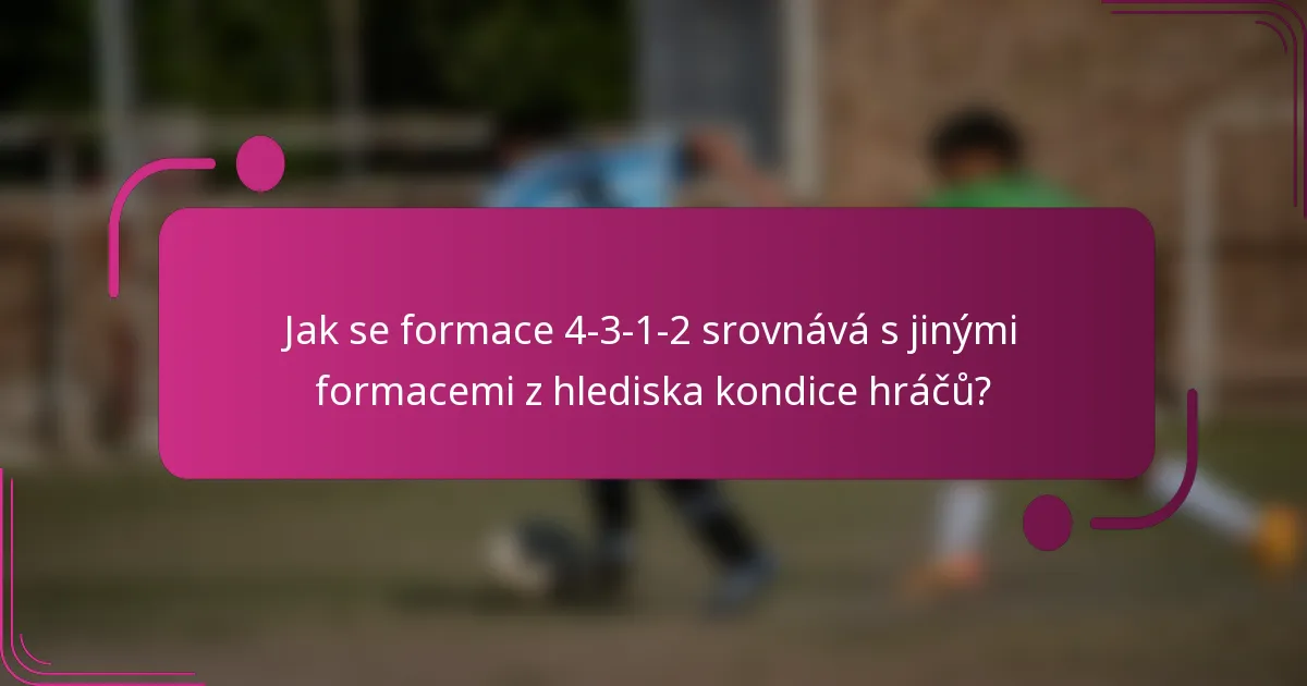 Jak se formace 4-3-1-2 srovnává s jinými formacemi z hlediska kondice hráčů?