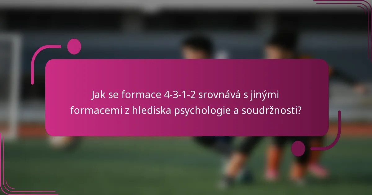 Jak se formace 4-3-1-2 srovnává s jinými formacemi z hlediska psychologie a soudržnosti?