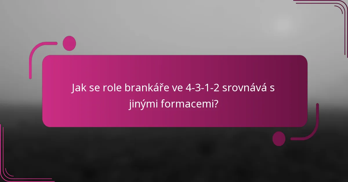 Jak se role brankáře ve 4-3-1-2 srovnává s jinými formacemi?