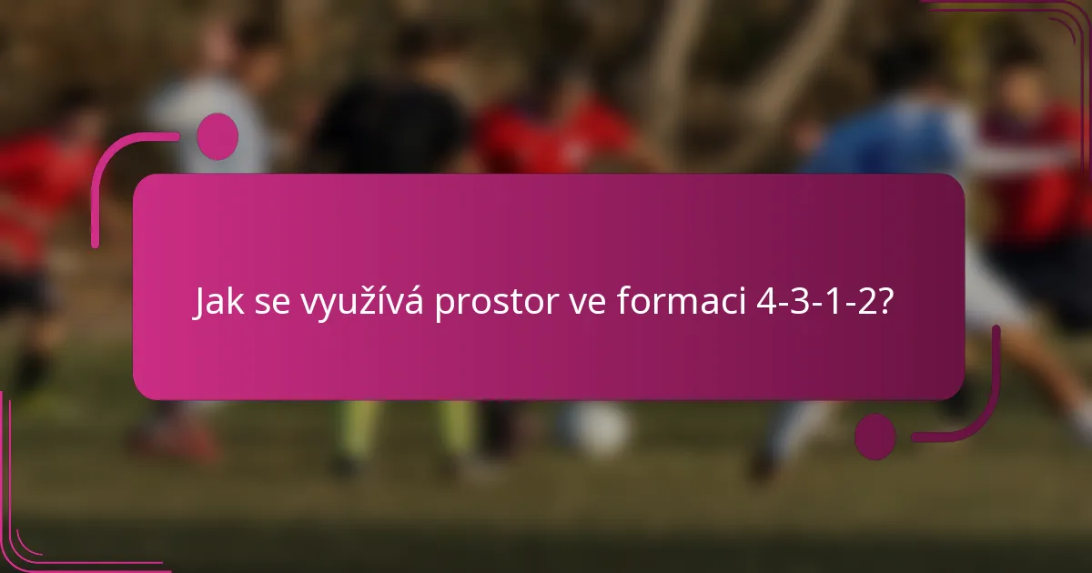 Jak se využívá prostor ve formaci 4-3-1-2?