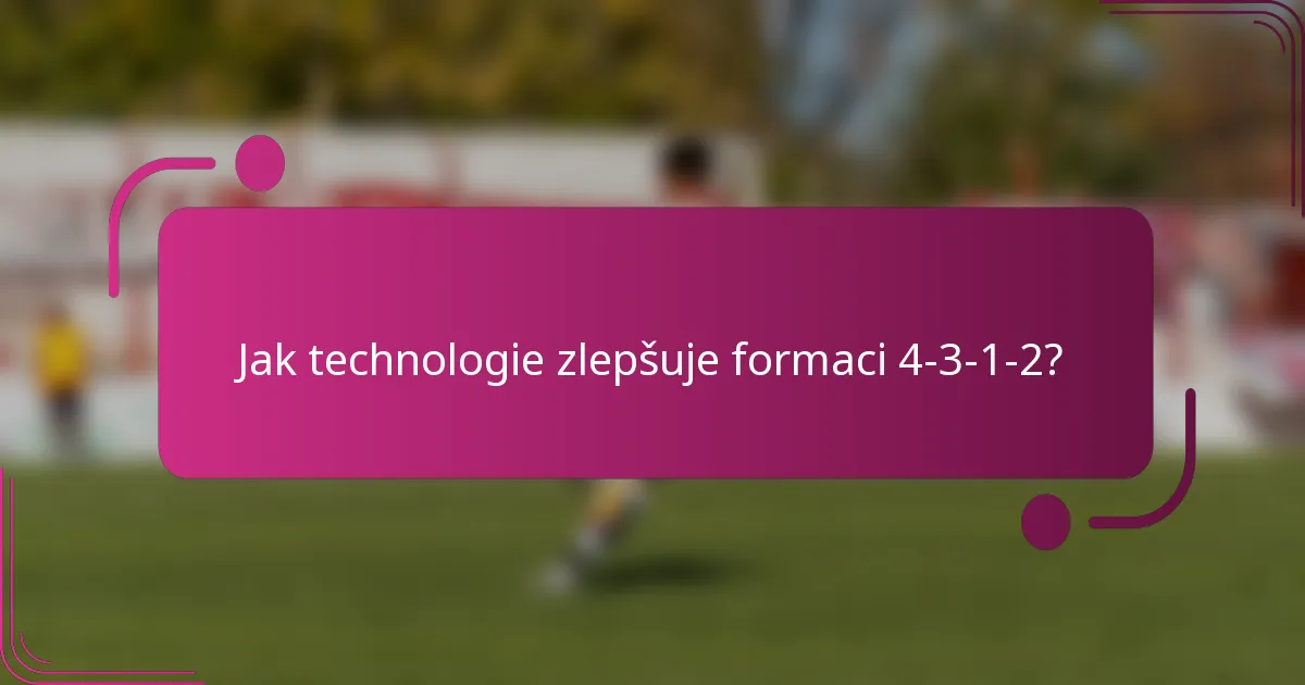 Jak technologie zlepšuje formaci 4-3-1-2?