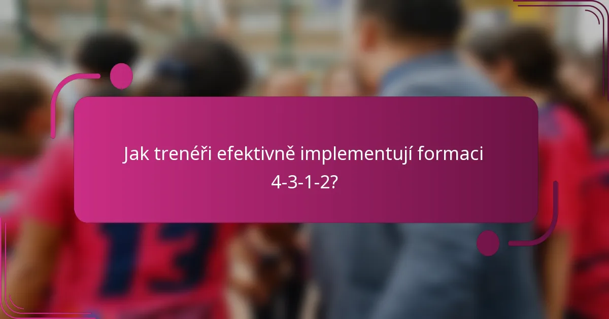 Jak trenéři efektivně implementují formaci 4-3-1-2?