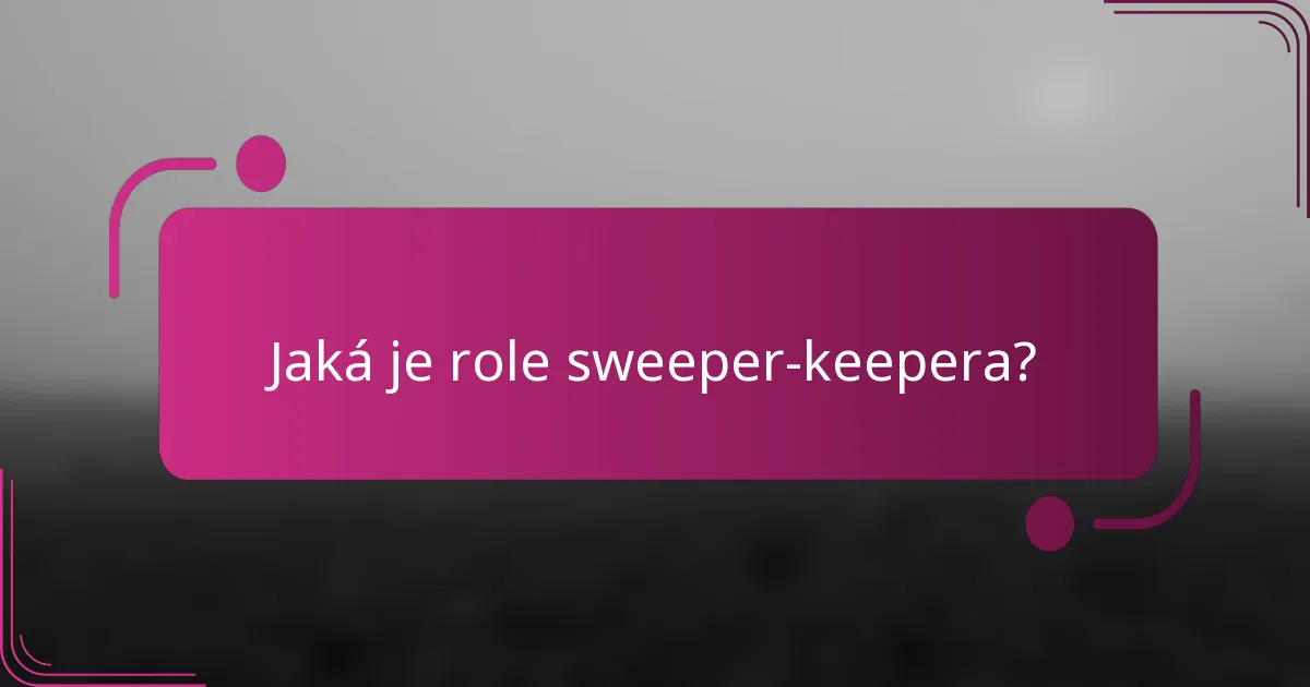 Jaká je role sweeper-keepera?