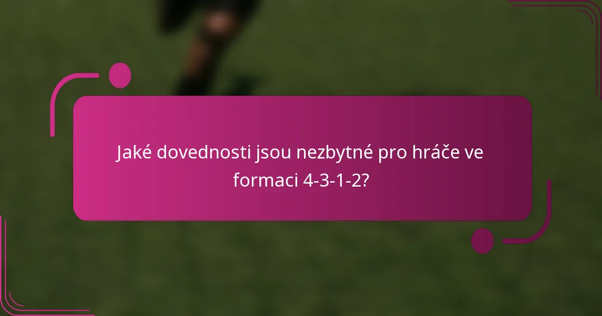 Jaké dovednosti jsou nezbytné pro hráče ve formaci 4-3-1-2?