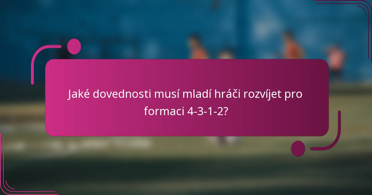 Jaké dovednosti musí mladí hráči rozvíjet pro formaci 4-3-1-2?
