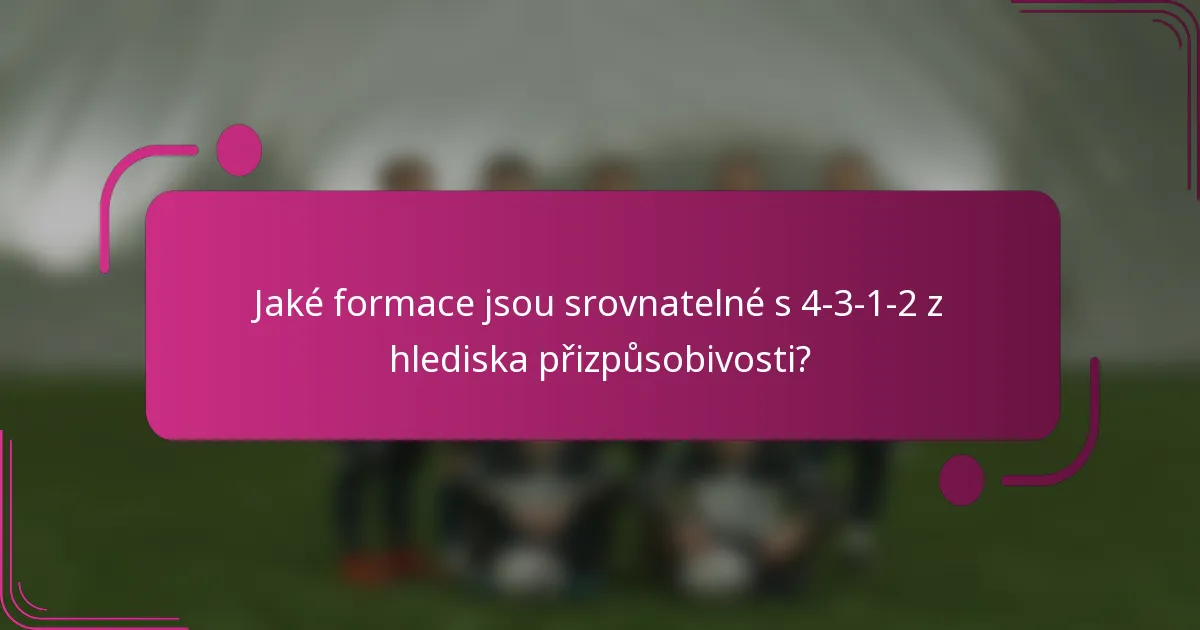 Jaké formace jsou srovnatelné s 4-3-1-2 z hlediska přizpůsobivosti?