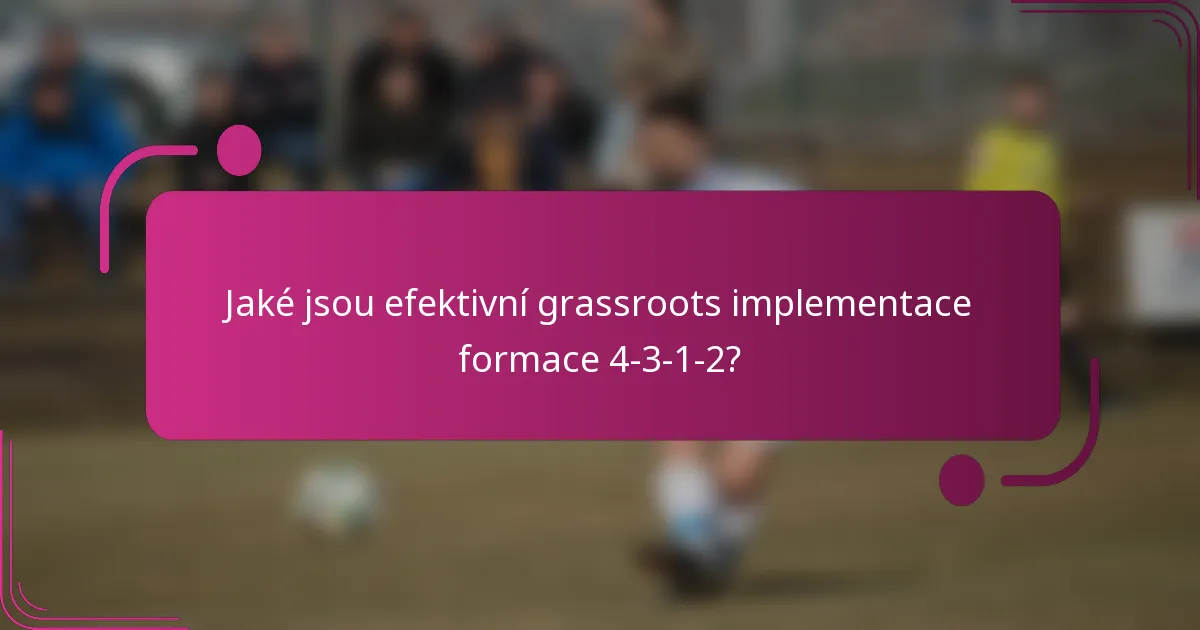Jaké jsou efektivní grassroots implementace formace 4-3-1-2?