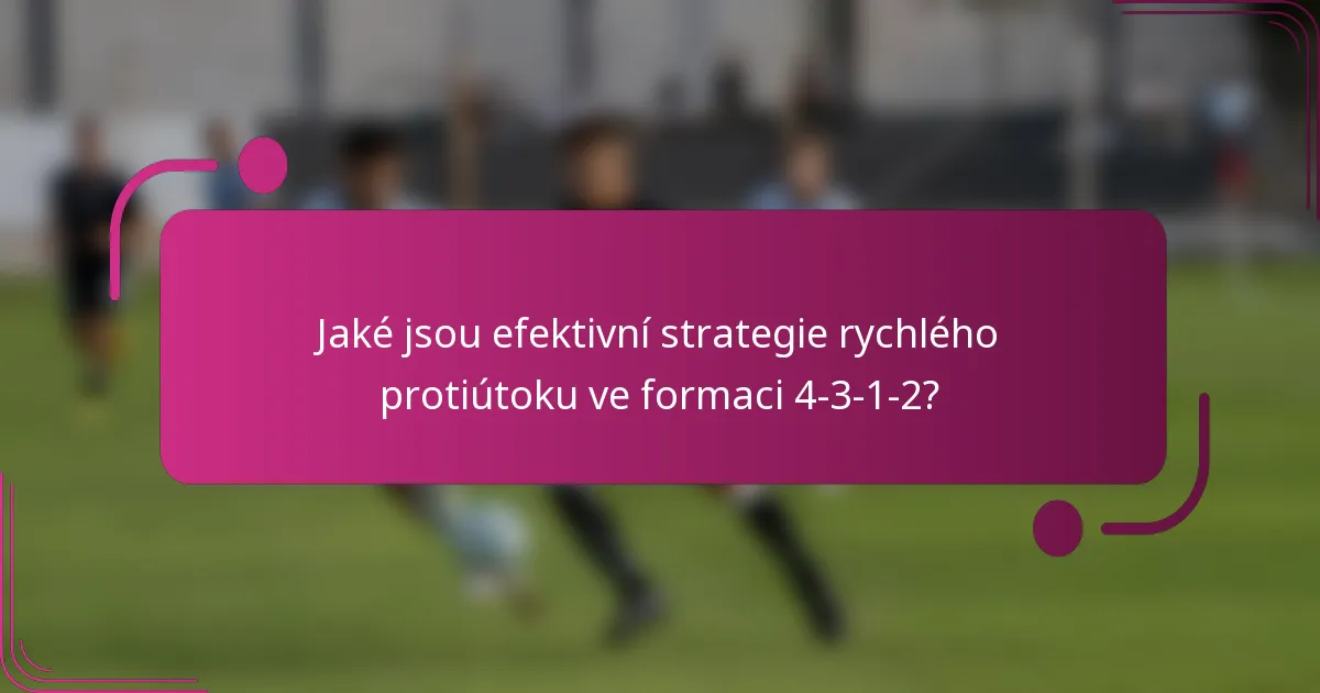 Jaké jsou efektivní strategie rychlého protiútoku ve formaci 4-3-1-2?