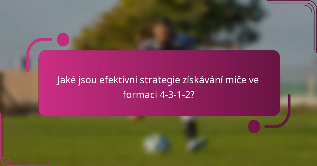 Jaké jsou efektivní strategie získávání míče ve formaci 4-3-1-2?