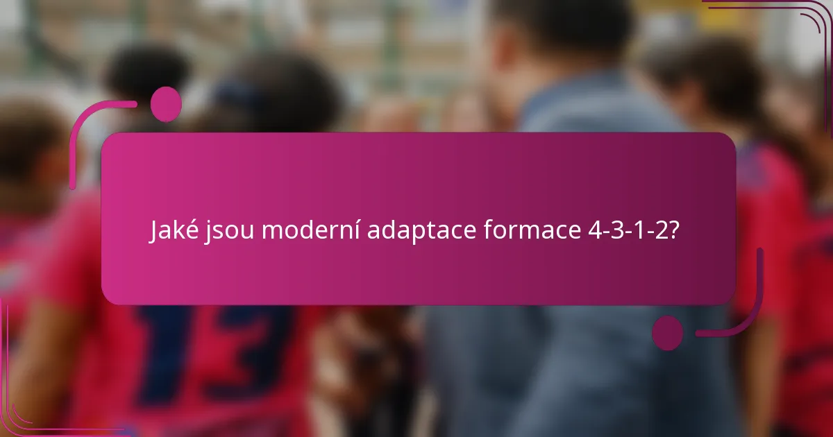 Jaké jsou moderní adaptace formace 4-3-1-2?