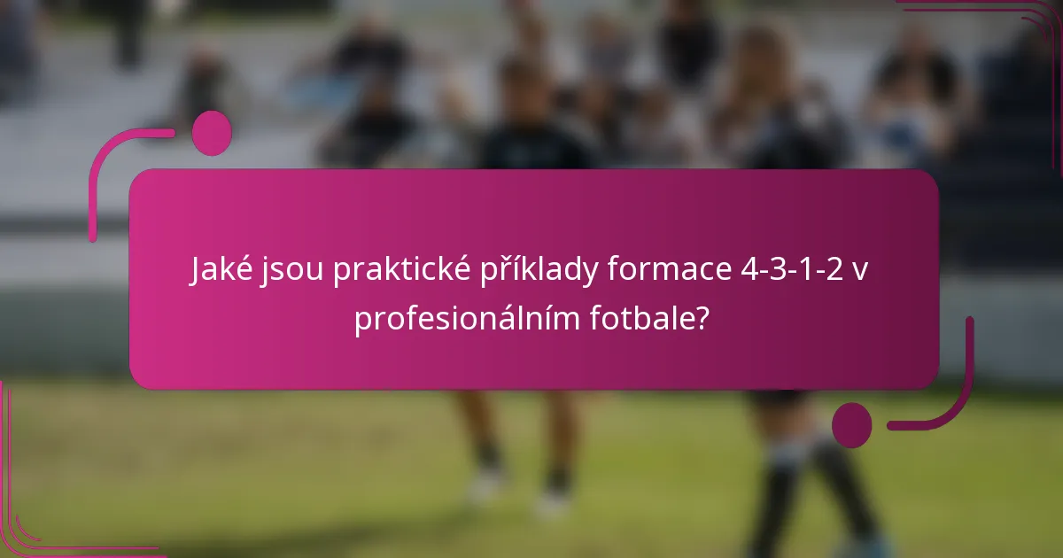 Jaké jsou praktické příklady formace 4-3-1-2 v profesionálním fotbale?