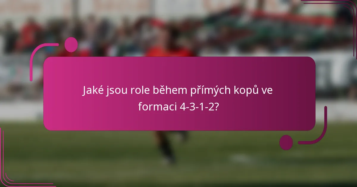 Jaké jsou role během přímých kopů ve formaci 4-3-1-2?