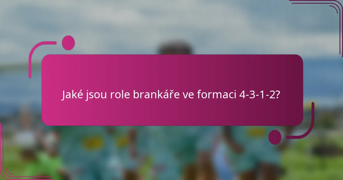Jaké jsou role brankáře ve formaci 4-3-1-2?