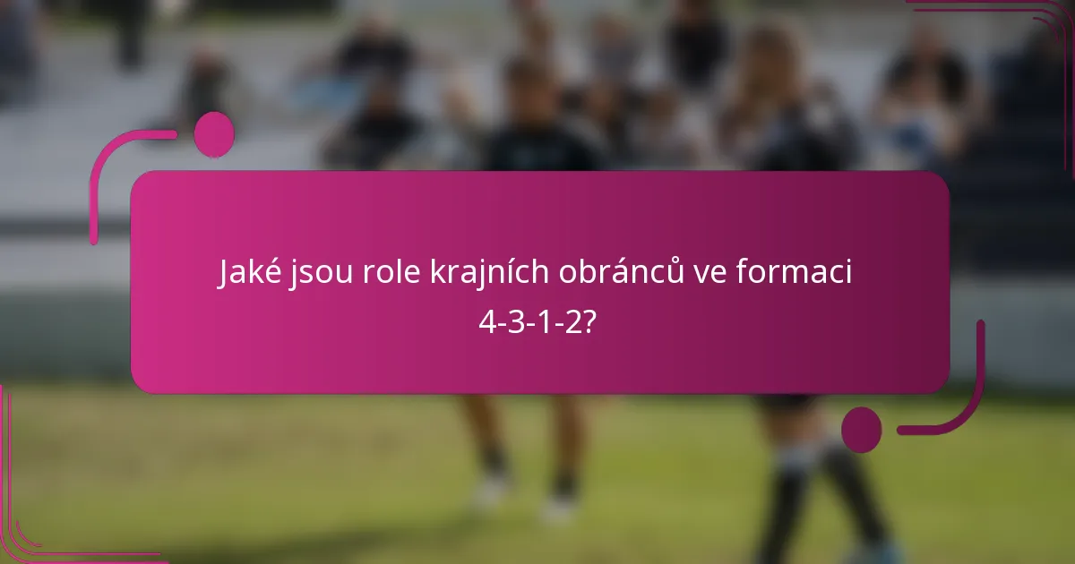 Jaké jsou role krajních obránců ve formaci 4-3-1-2?