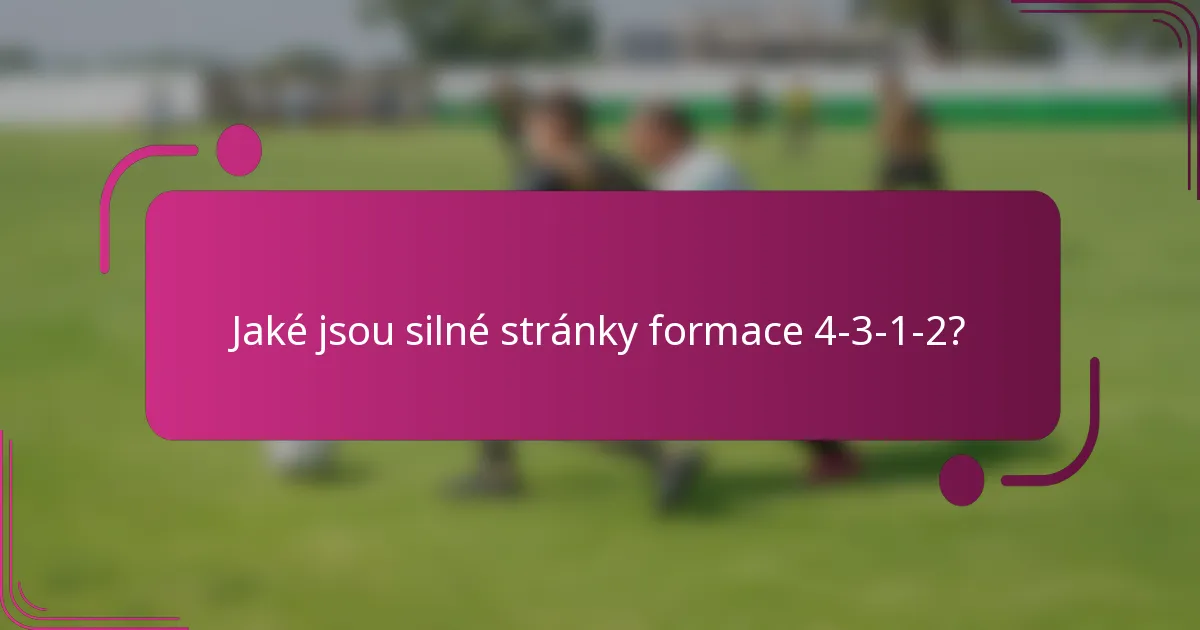 Jaké jsou silné stránky formace 4-3-1-2?