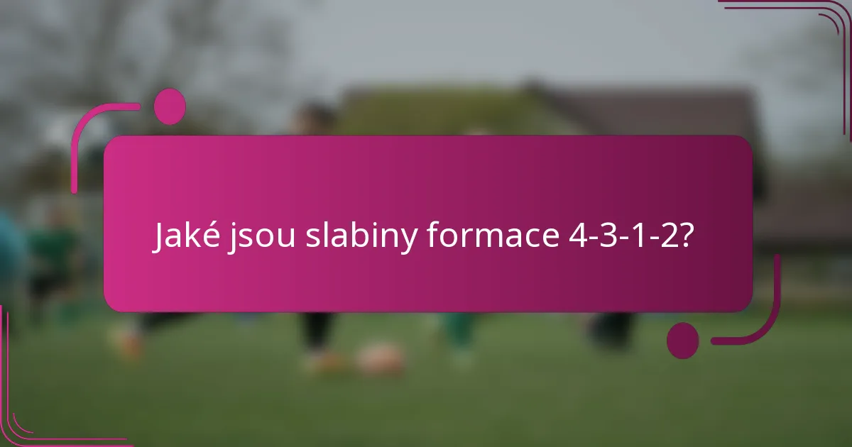 Jaké jsou slabiny formace 4-3-1-2?