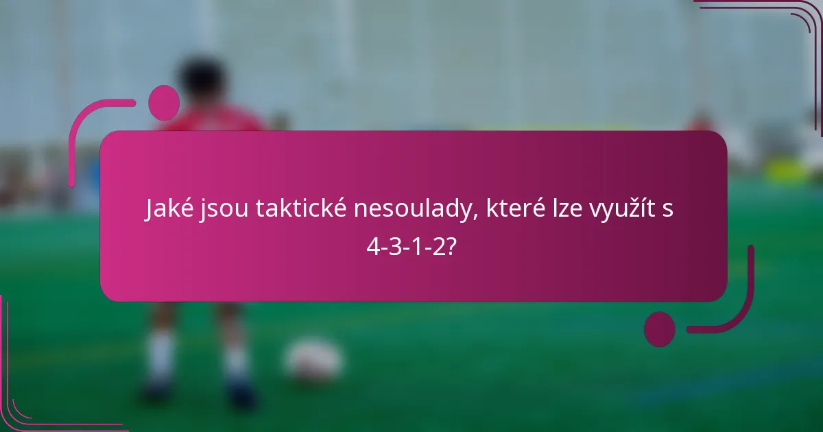 Jaké jsou taktické nesoulady, které lze využít s 4-3-1-2?