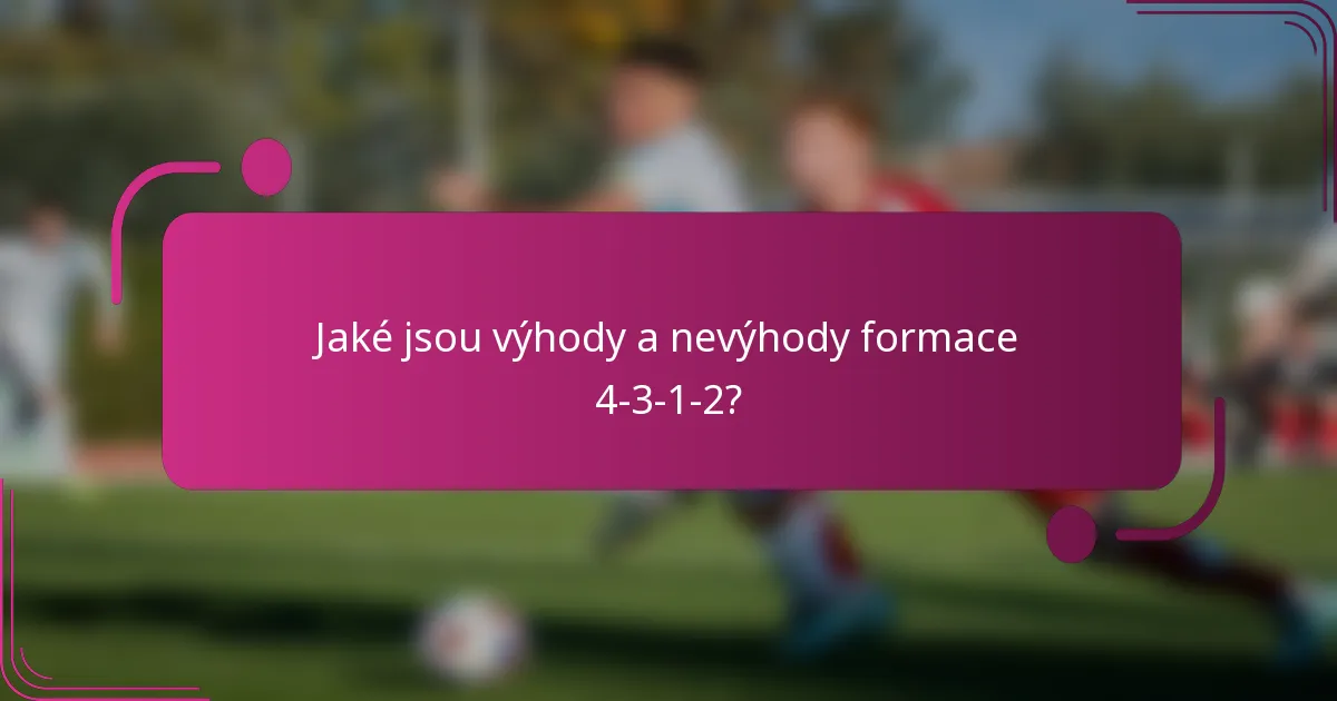 Jaké jsou výhody a nevýhody formace 4-3-1-2?