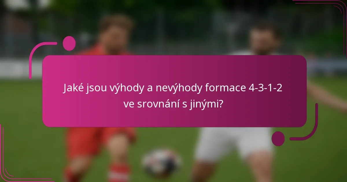 Jaké jsou výhody a nevýhody formace 4-3-1-2 ve srovnání s jinými?