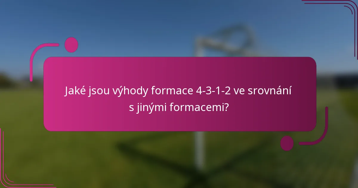 Jaké jsou výhody formace 4-3-1-2 ve srovnání s jinými formacemi?