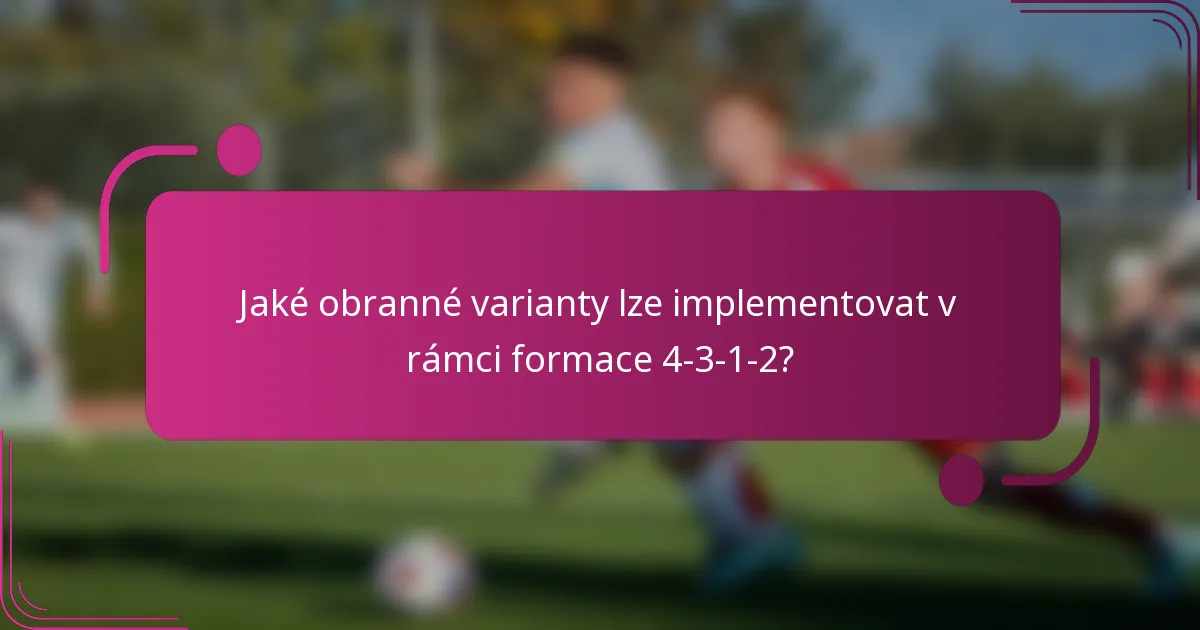 Jaké obranné varianty lze implementovat v rámci formace 4-3-1-2?