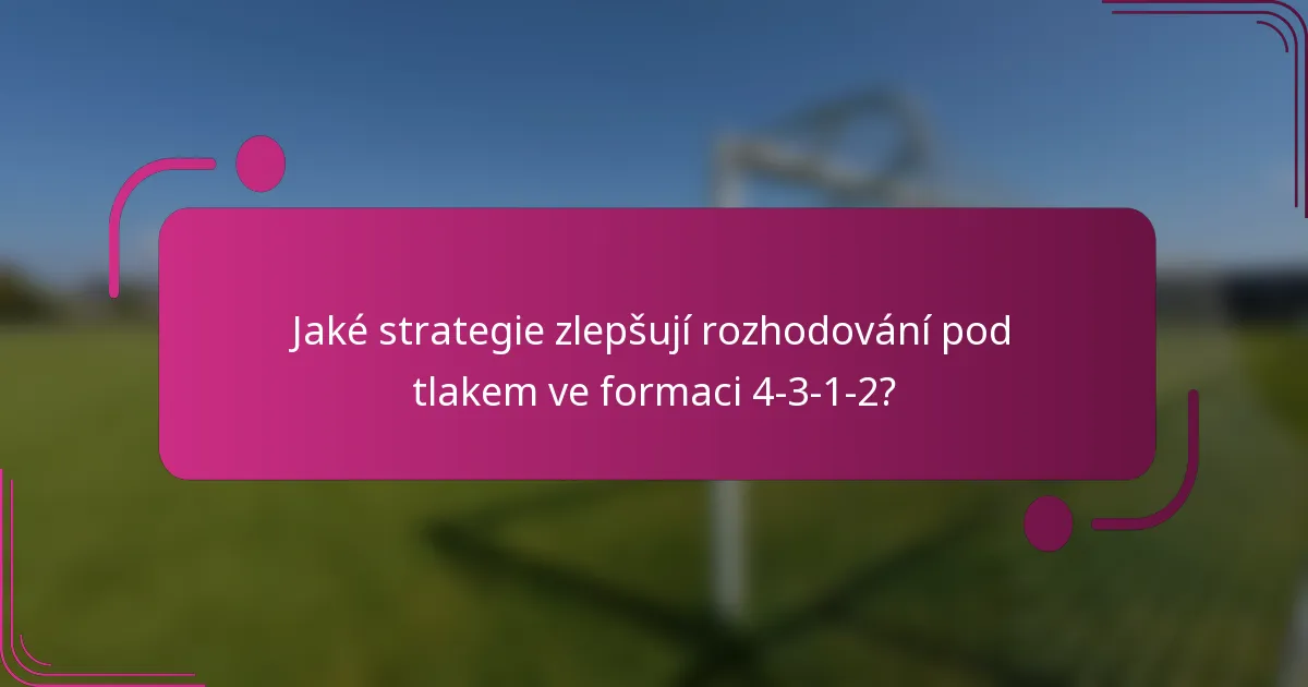 Jaké strategie zlepšují rozhodování pod tlakem ve formaci 4-3-1-2?