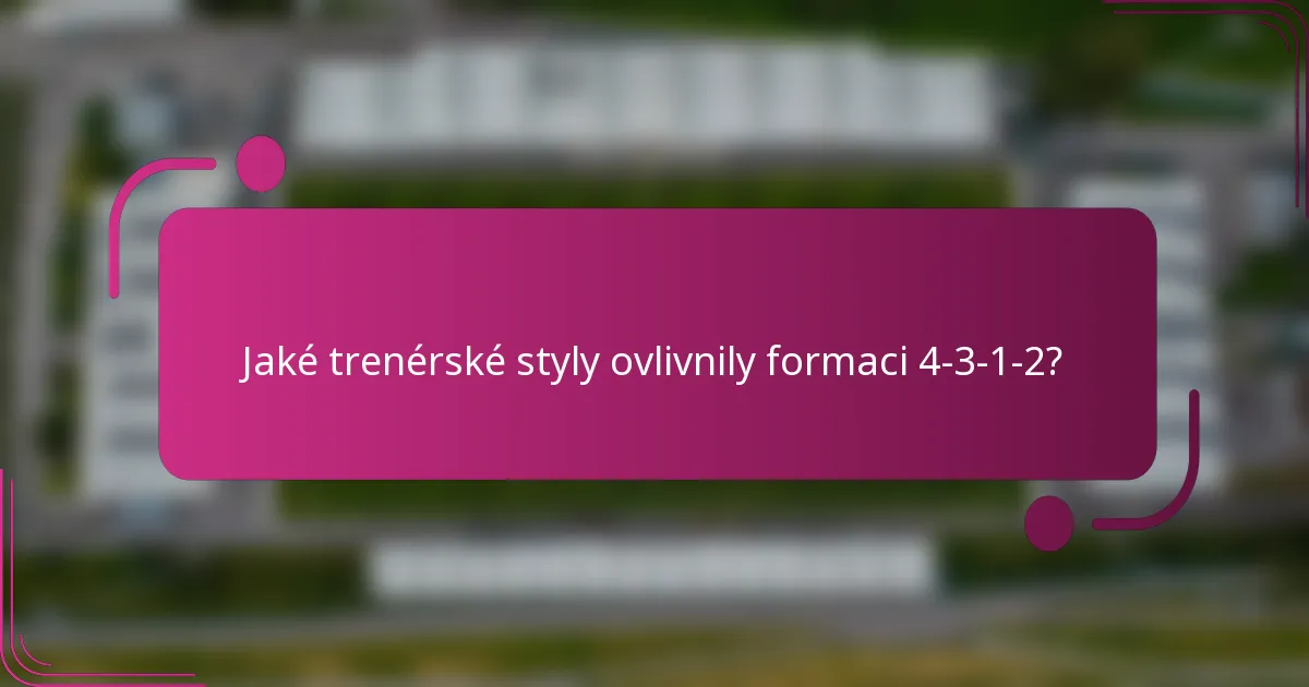 Jaké trenérské styly ovlivnily formaci 4-3-1-2?