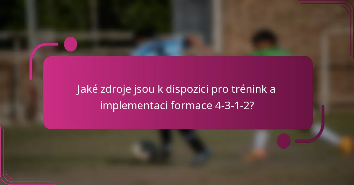 Jaké zdroje jsou k dispozici pro trénink a implementaci formace 4-3-1-2?