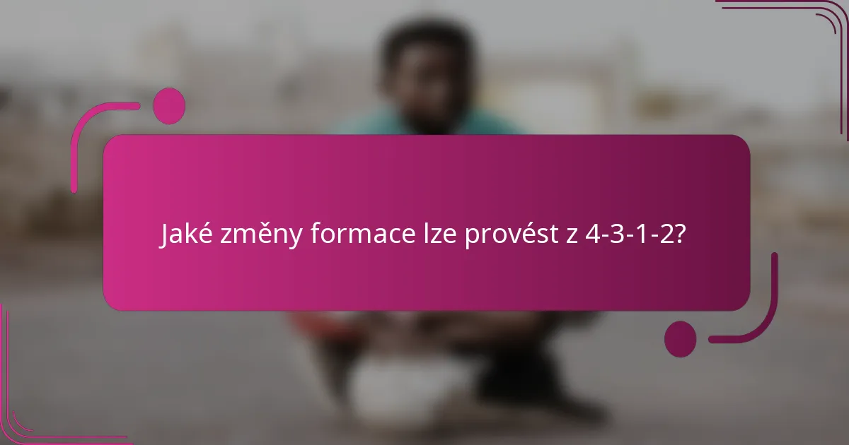 Jaké změny formace lze provést z 4-3-1-2?