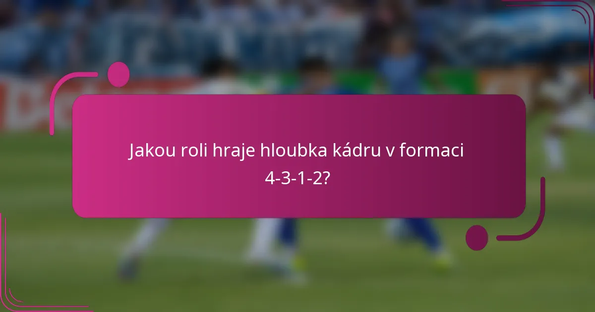 Jakou roli hraje hloubka kádru v formaci 4-3-1-2?