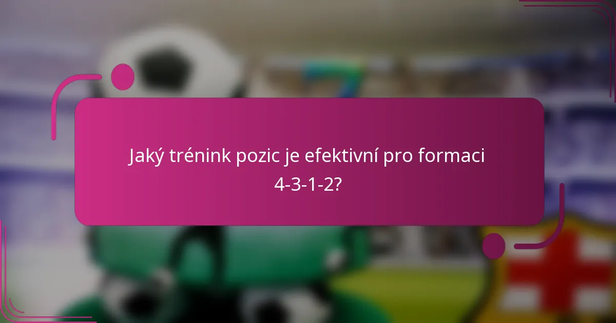Jaký trénink pozic je efektivní pro formaci 4-3-1-2?
